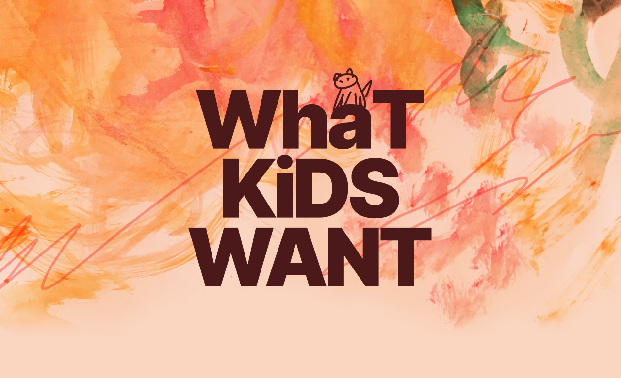 What Kids want